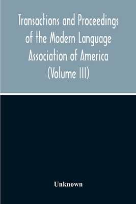Transactions And Proceedings Of The Modern Language Association Of America (Volume Iii)