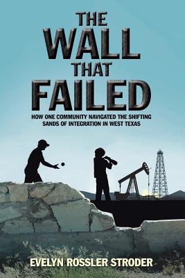The Wall That Failed: How One Community Navigated the Shifting Sands of Integration in West Texas