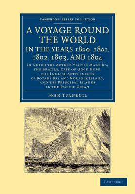 A Voyage Round the World, in the Years 1800, 1801, 1802, 1803, and 1804: In Which the Author Visited Madeira, the Brazils, Cape of Good Hope, the En