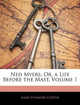 Ned Myers; Or, a Life Before the Mast, Volume 1
