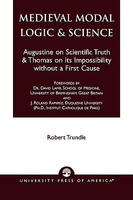 Medieval Modal Logic & Science: Augustine on Scientific Truth and Thomas on its Impossibility Without a First Cause