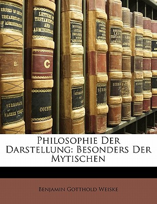 Philosophie Der Darstellung: Besonders Der Mytischen