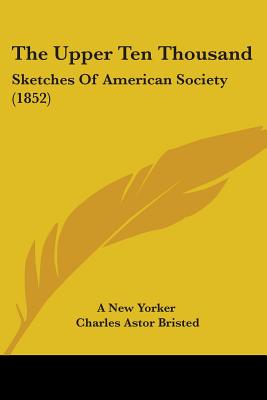 The Upper Ten Thousand: Sketches Of American Society (1852)