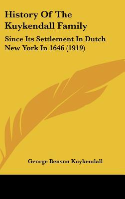 History Of The Kuykendall Family: Since Its Settlement In Dutch New York In 1646 (1919)