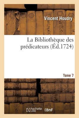La Bibliothèque Des Prédicateurs. Tome 7