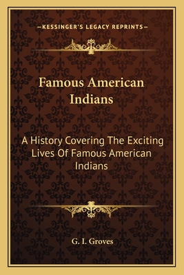 Famous American Indians: A History Covering The Exciting Lives Of Famous American Indians