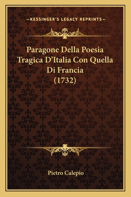 Paragone Della Poesia Tragica D'Italia Con Quella Di Francia (1732)
