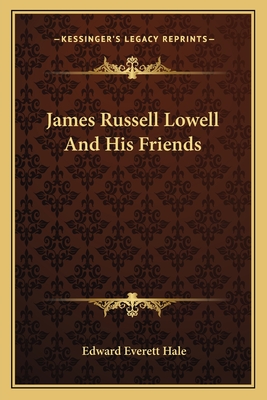 James Russell Lowell And His Friends