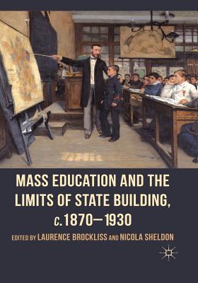 Mass Education and the Limits of State Building, C.1870-1930