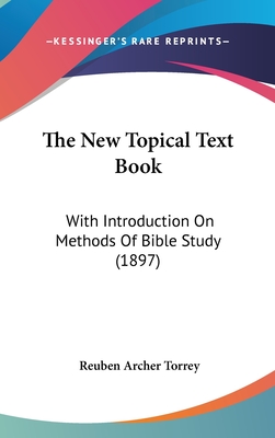 The New Topical Text Book: With Introduction On Methods Of Bible Study (1897)