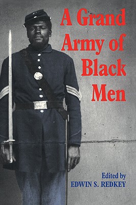 A Grand Army of Black Men: Letters from African-American Soldiers in the Union Army 1861 1865