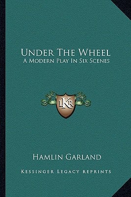 Under The Wheel: A Modern Play In Six Scenes