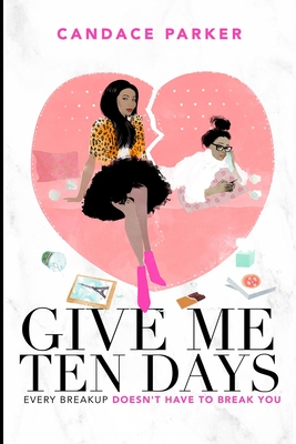 Give Me Ten Days: Every Breakup Does Not Have to Break You
