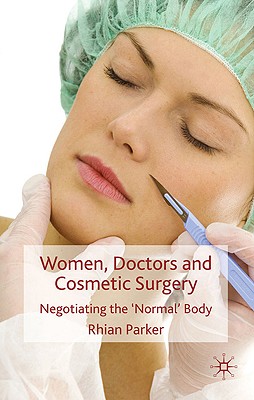 Women, Doctors and Cosmetic Surgery: Negotiating the 'Normal' Body