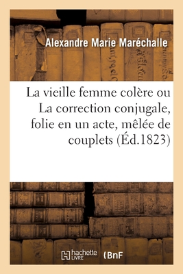 La Vieille Femme Colère Ou La Correction Conjugale, Folie En Un Acte, Mêlée de Couplets