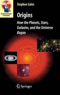 Origins: How the Planets, Stars, Galaxies, and the Universe Began