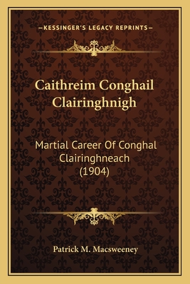 Caithreim Conghail Clairinghnigh: Martial Career Of Conghal Clairinghneach (1904)