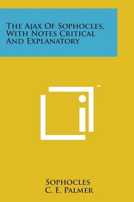 The Ajax of Sophocles, with Notes Critical and Explanatory
