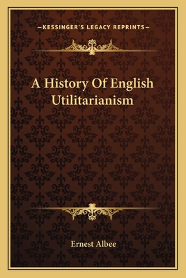 A History Of English Utilitarianism