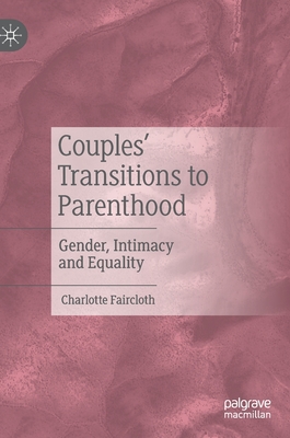 Couples' Transitions to Parenthood: Gender, Intimacy and Equality