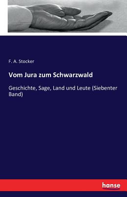 Vom Jura zum Schwarzwald: Geschichte, Sage, Land und Leute (Siebenter Band)