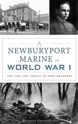 A Newburyport Marine in World War I: The Life and Legacy of Eben Bradbury