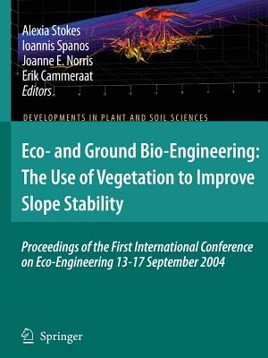 Eco- And Ground Bio-Engineering: The Use of Vegetation to Improve Slope Stability: Proceedings of the First International Conference on Eco-Engineerin