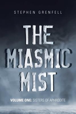 The Miasmic Mist: Volume One: Sisters of Aphrodite