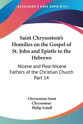 Saint Chrysostom's Homilies on the Gospel of St. John and Epistle to the Hebrews: Nicene and Post-Nicene Fathers of the Christian Church Part 14