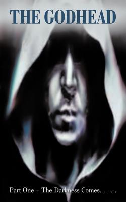 The Godhead: Part One - The Darkness Comes...