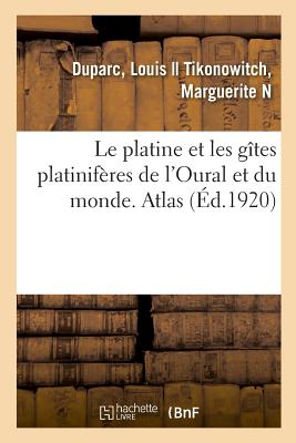 Le platine et les gîtes platinifères de l'Oural et du monde. Atlas