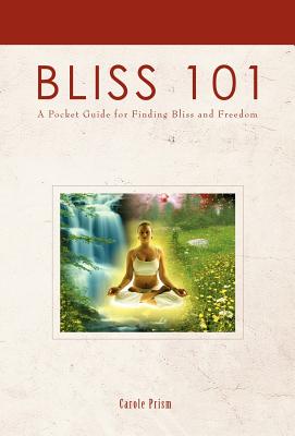 Bliss 101: A Pocket Guide for Finding Bliss and Freedom