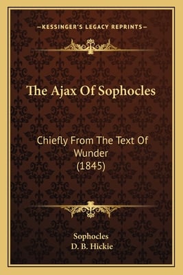 The Ajax Of Sophocles: Chiefly From The Text Of Wunder (1845)