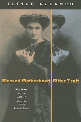 Blessed Motherhood, Bitter Fruit: Nelly Roussel and the Politics of Female Pain in Third Republic France