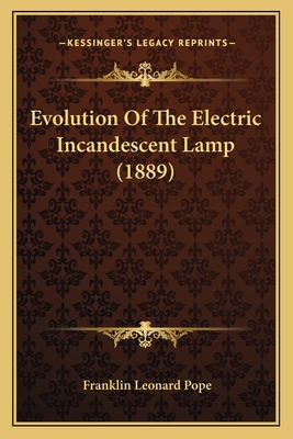 Evolution Of The Electric Incandescent Lamp (1889)
