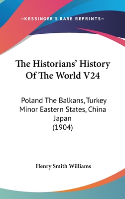 The Historians' History Of The World V24: Poland The Balkans, Turkey Minor Eastern States, China Japan (1904)