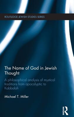 The Name of God in Jewish Thought: A Philosophical Analysis of Mystical Traditions from Apocalyptic to Kabbalah