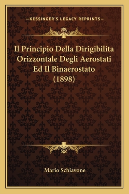Il Principio Della Dirigibilita Orizzontale Degli Aerostati Ed Il Binaerostato (1898)