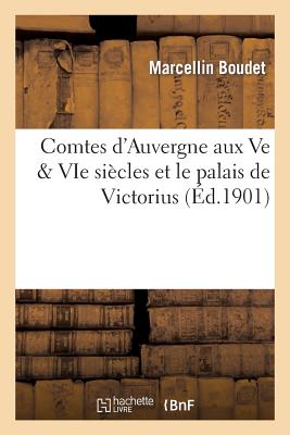 Comtes d'Auvergne aux Ve & VIe siècles et le palais de Victorius