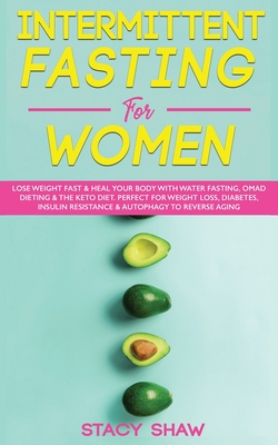 Intermittent Fasting For Women: Lose Weight Fast & Heal Your Body With Water Fasting, OMAD Dieting & The Keto Diet. Perfect For Weight Loss, Diabetes,