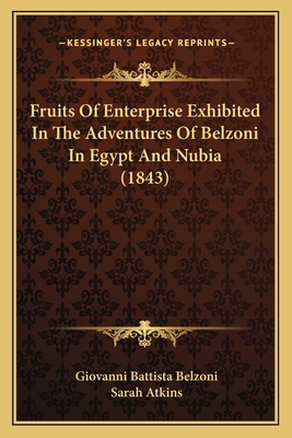 Fruits Of Enterprise Exhibited In The Adventures Of Belzoni In Egypt And Nubia (1843)