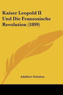 Kaiser Leopold II Und Die Franzosische Revolution (1899)