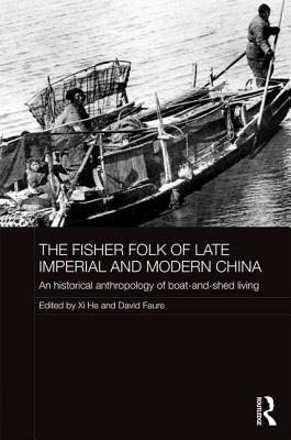 The Fisher Folk of Late Imperial and Modern China: An Historical Anthropology of Boat-And-Shed Living