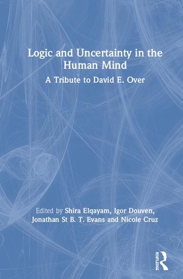 Logic and Uncertainty in the Human Mind: A Tribute to David E. Over