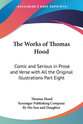 The Works of Thomas Hood: Comic and Serious in Prose and Verse with All the Original Illustrations Part Eight