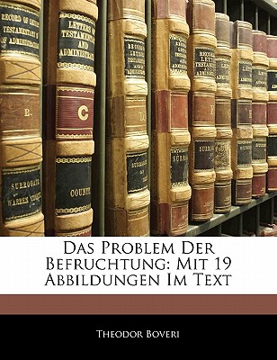 Das Problem Der Befruchtung: Mit 19 Abbildungen Im Text