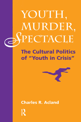 Youth, Murder, Spectacle: The Cultural Politics of Youth in Crisis