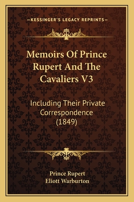 Memoirs Of Prince Rupert And The Cavaliers V3: Including Their Private Correspondence (1849)