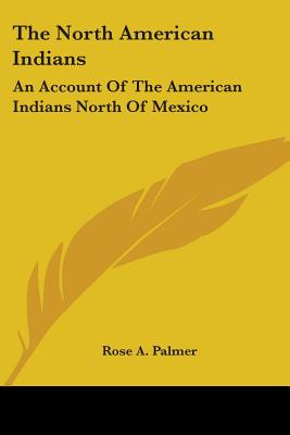 The North American Indians: An Account Of The American Indians North Of Mexico