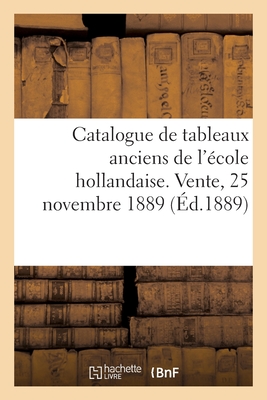 Catalogue de tableaux anciens de l'école hollandaise. Vente, 25 novembre 1889: Tableaux anciens de la collection de feu M. le Dr Hellis